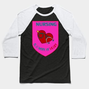 NURSING IS A WORK OF HEART Baseball T-Shirt